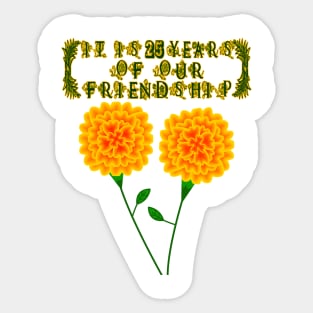 It Is 25 Years Of Our Friendship Sticker